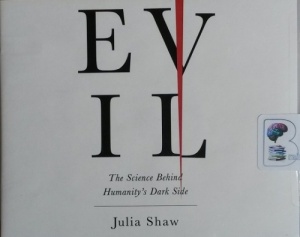 Evil - The Science Behind Humanity's Dark Side written by Julia Shaw performed by Teri Schnaubelt on CD (Unabridged)